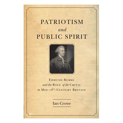 "Patriotism and Public Spirit: Edmund Burke and the Role of the Critic in Mid-Eighteenth-Century