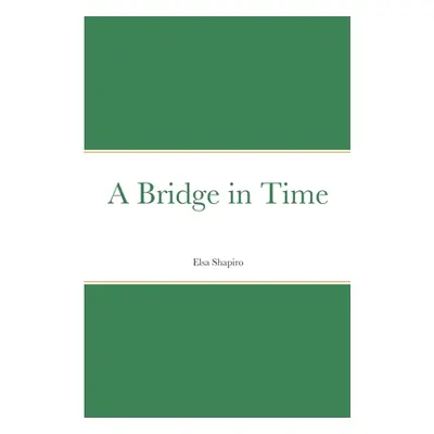 "A Bridge in Time" - "" ("Shapiro Elsa")