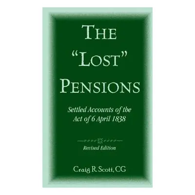 "The 'Lost' Pensions: Settled Accounts of the Act of 6 April 1838, Revised Edition" - "" ("Scott