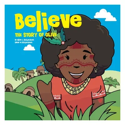 "Believe: The Story of Olive Vol. 01" - "" ("Richardson Olive L.")