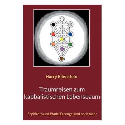 "Traumreisen zum kabbalistischen Lebensbaum: Sephiroth und Pfade, Erzengel und noch mehr" - "" (