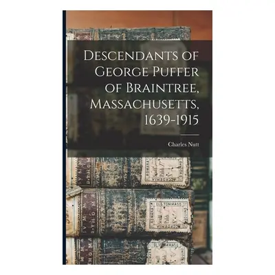 "Descendants of George Puffer of Braintree, Massachusetts, 1639-1915" - "" ("Nutt Charles 1868-1