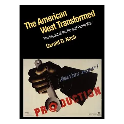 "The American West Transformed: The Impact of the Second World War" - "" ("Nash Gerald D.")