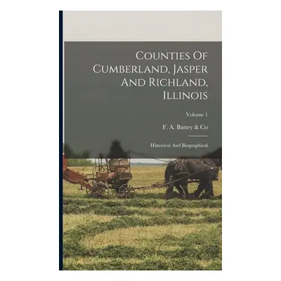 "Counties Of Cumberland, Jasper And Richland, Illinois: Historical And Biographical; Volume 1" -