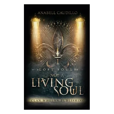 "Not a Living Soul: Lost Souls Trilogy Book 1" - "" ("Caudillo Anabell")