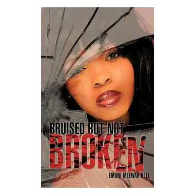 "Bruised But Not Broken" - "" ("Bell Emoni Meewah")