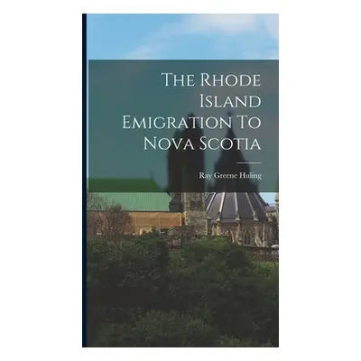 "The Rhode Island Emigration To Nova Scotia" - "" ("Huling Ray Greene 1847- [From Old C.")