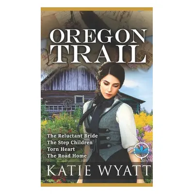 "Oregon Trail Complete Series: Mail Order Bride" - "" ("Wyatt Katie")