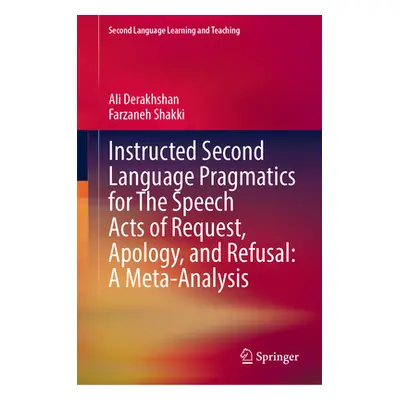 "Instructed Second Language Pragmatics for the Speech Acts of Request, Apology, and Refusal: A M