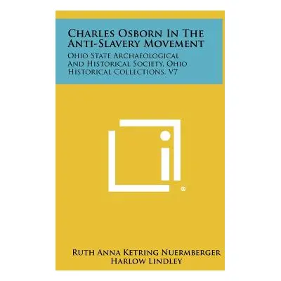 "Charles Osborn In The Anti-Slavery Movement: Ohio State Archaeological And Historical Society, 