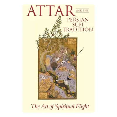 "Attar and the Persian Sufi Tradition: The Art of Spiritual Flight" - "" ("Lewisohn L.")