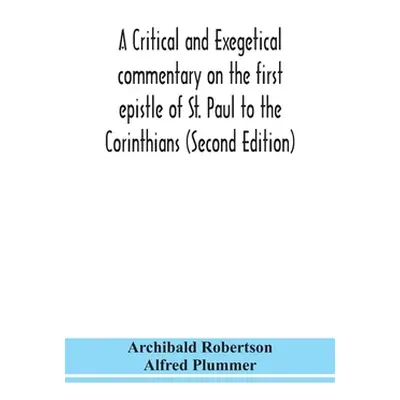 "A critical and exegetical commentary on the first epistle of St. Paul to the Corinthians (Secon