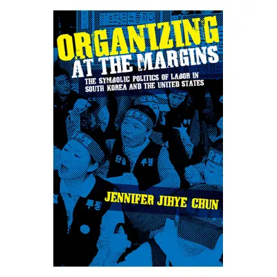 "Organizing at the Margins" - "" ("Chun Jennifer Jihye")