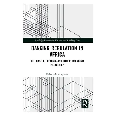 "Banking Regulation in Africa: The Case of Nigeria and Other Emerging Economies" - "" ("Adeyemo 