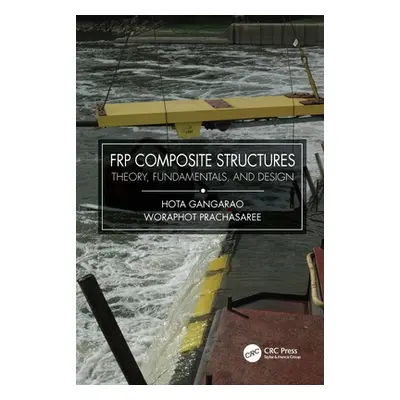 "FRP Composite Structures: Theory, Fundamentals, and Design" - "" ("Gangarao Hota V. S.")