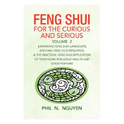 "Feng Shui for the Curious and Serious Volume 2" - "" ("Nguyen Phil N.")