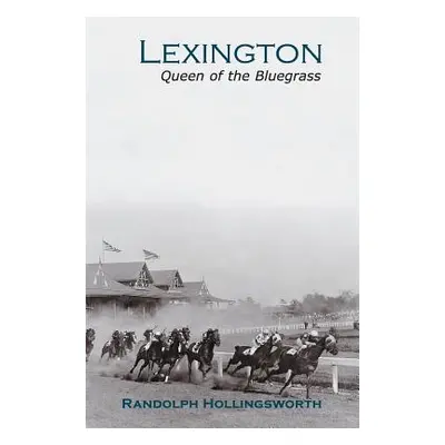 "Lexington: Queen of the Bluegrass" - "" ("Hollingsworth Randolph")