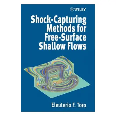 "Shock-Capturing Methods for Free-Surface Shallow Flows" - "" ("Toro Eleuterio F.")