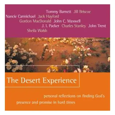 "The Desert Experience: Personal Reflections on Finding God's Presence and Promise in Hard Times