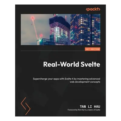 "Real-World Svelte: Supercharge your apps with Svelte 4 by mastering advanced web development co