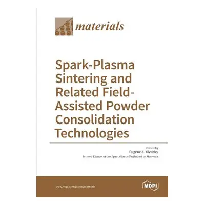 "Spark-Plasma Sintering and Related Field- Assisted Powder Consolidation Technologies" - "" ("Ol