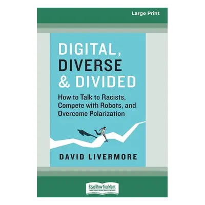 "Digital, Diverse & Divided: How to Talk to Racists, Compete with Robots, and Overcome Polarizat