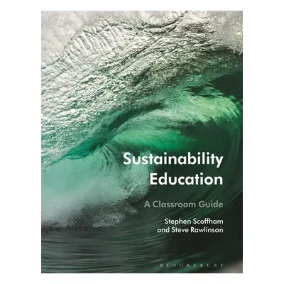 "Sustainability Education: A Classroom Guide" - "" ("Scoffham Stephen")