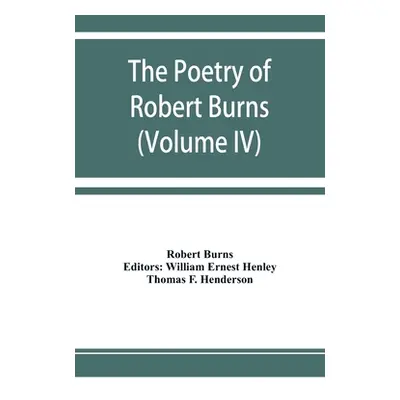 "The poetry of Robert Burns (Volume IV)" - "" ("Burns Robert")