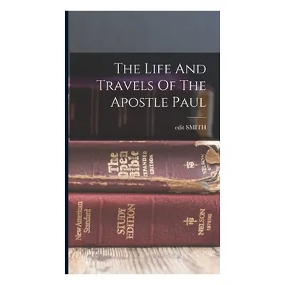 "The Life And Travels Of The Apostle Paul" - "" ("Smith Edit")