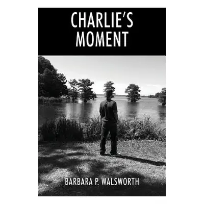 "Charlie's Moment" - "" ("Walsworth Barbara P.")