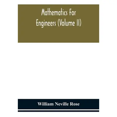 "Mathematics for engineers (Volume II)" - "" ("Neville Rose William")