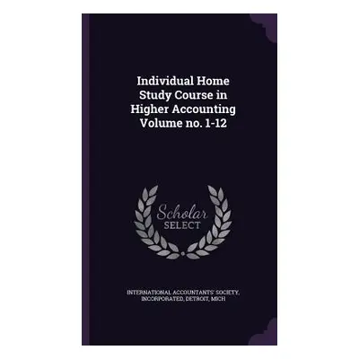 "Individual Home Study Course in Higher Accounting Volume no. 1-12" - "" ("International Account