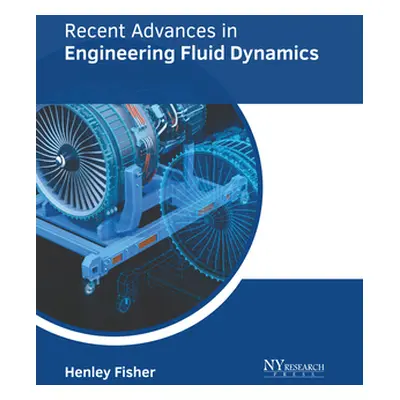 "Recent Advances in Engineering Fluid Dynamics" - "" ("Fisher Henley")