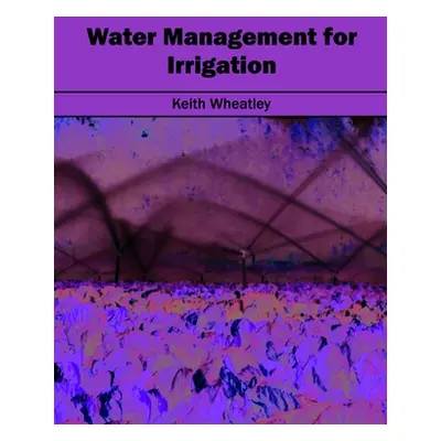 "Water Management for Irrigation" - "" ("Wheatley Keith")