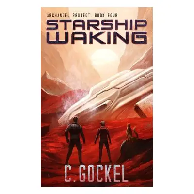 "Starship Waking: Archangel Project. Book 4" - "" ("Gockel C.")