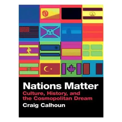 "Nations Matter: Culture, History and the Cosmopolitan Dream" - "" ("Calhoun Craig")