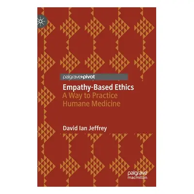 "Empathy-Based Ethics: A Way to Practice Humane Medicine" - "" ("Jeffrey David Ian")