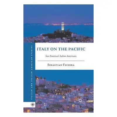 "Italy on the Pacific: San Francisco's Italian Americans" - "" ("Fichera S.")