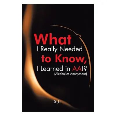 "What I Really Needed to Know, I Learned in AA!? (Alcoholics Anonymous)" - "" ("Sjl")