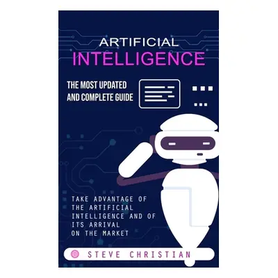 "Artificial Intelligence: The Most Updated and Complete Guide