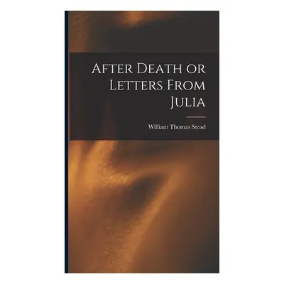 "After Death or Letters From Julia" - "" ("Stead William Thomas")