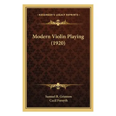 "Modern Violin Playing (1920)" - "" ("Grimson Samuel B.")