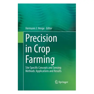 "Precision in Crop Farming: Site Specific Concepts and Sensing Methods: Applications and Results