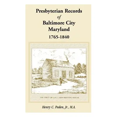 "Presbyterian Records of Baltimore City, Maryland, 1765-1840" - "" ("Peden Henry C. Jr.")