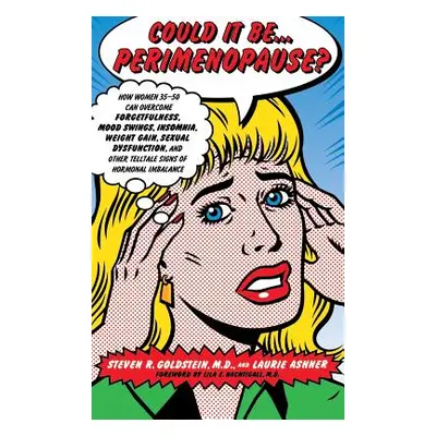 "Could It Be...Perimenopause?: How Women 35-50 Can Overcome Forgetfulness, Mood Swings, Insomnia