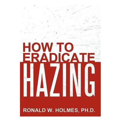 "How to Eradicate Hazing" - "" ("Holmes Ronald W.")