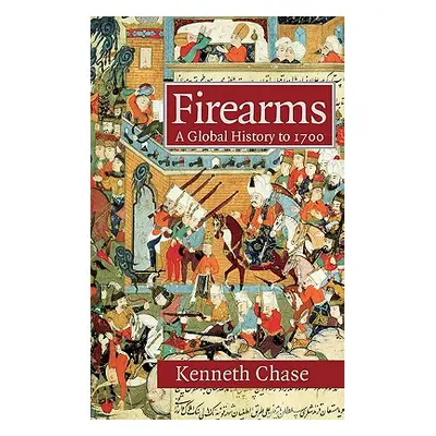 "Firearms: A Global History to 1700" - "" ("Chase Kenneth")