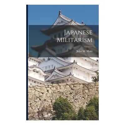 "Japanese Militarism" - "" ("Maki John M.")