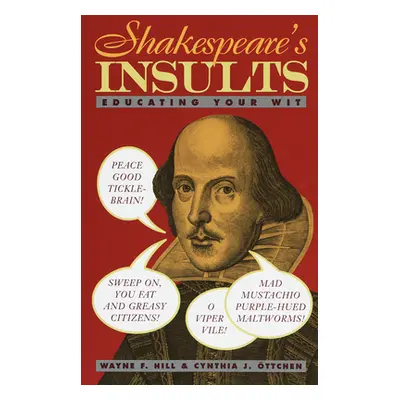 "Shakespeare's Insults: Educating Your Wit" - "" ("Hill Wayne F.")