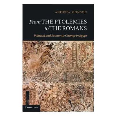 "From the Ptolemies to the Romans: Political and Economic Change in Egypt" - "" ("Monson Andrew"